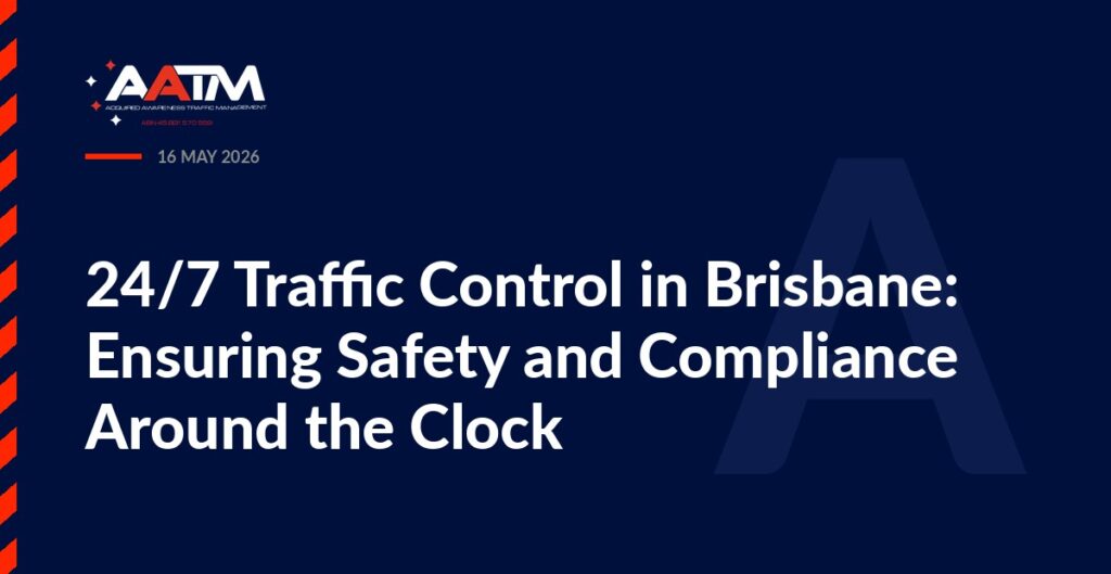 AATM branded banner for the article: 24/7 Traffic Control in Brisbane: Ensuring Safety and Compliance Around the Clock