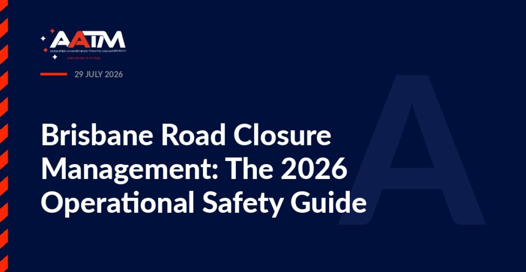 AATM branded banner for the article: Brisbane Road Closure Management: The 2026 Operational Safety Guide