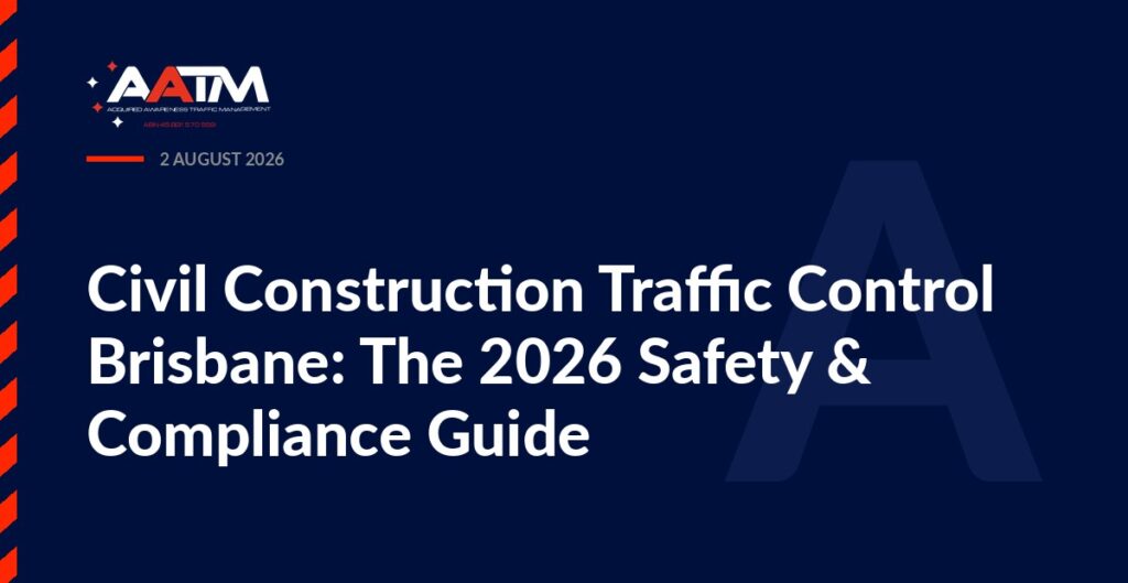 AATM branded banner for the article: Civil Construction Traffic Control Brisbane: The 2026 Safety & Compliance Guide