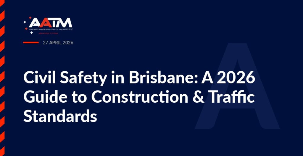 AATM branded banner for the article: Civil Safety in Brisbane: A 2026 Guide to Construction & Traffic Standards