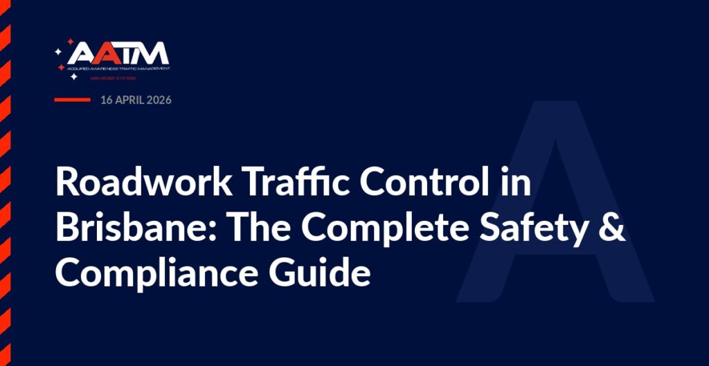 AATM branded banner for the article: Roadwork Traffic Control in Brisbane: The Complete Safety & Compliance Guide