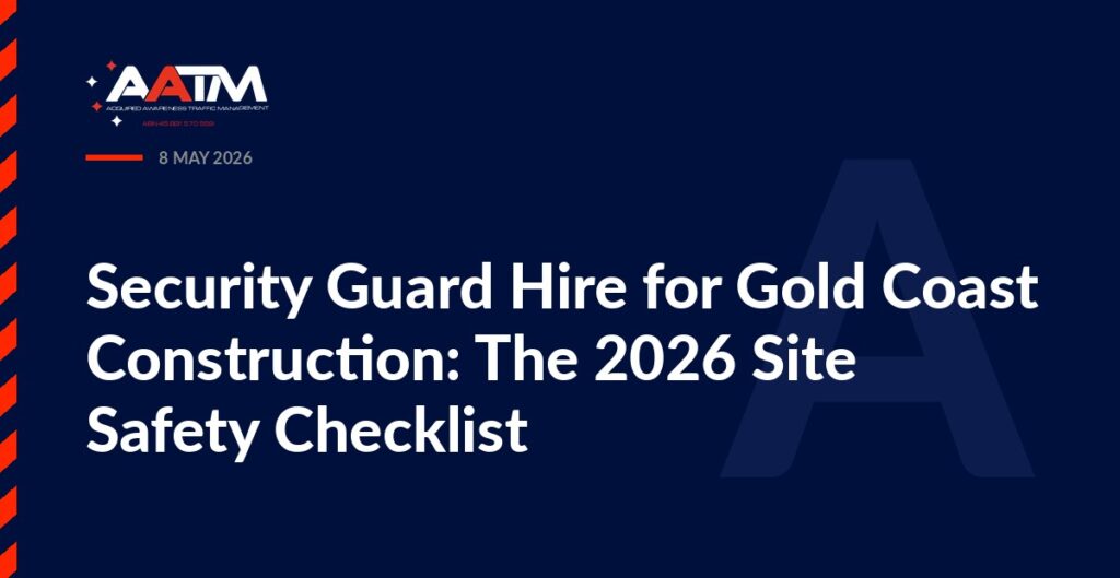 AATM branded banner for the article: Security Guard Hire for Gold Coast Construction: The 2026 Site Safety Checklist