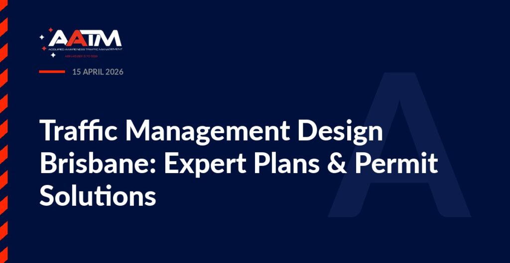 AATM branded banner for the article: Traffic Management Design Brisbane: Expert Plans & Permit Solutions